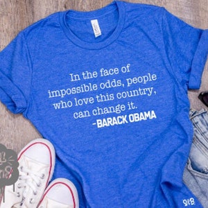 Barack Obama Quote, Patriotic, Obama Shirt, Graphic Tee, Liberal Tee, Democrat Party, Left Side Shirt, Petite to Plus size, cozy shirt