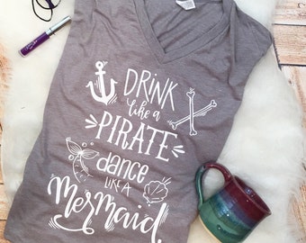 Trendy Mermaid Pirate Shirt Tee Drink like a Pirate Dance like a Mermaid alcohol adult funny shirt women plus size available nautical shirts