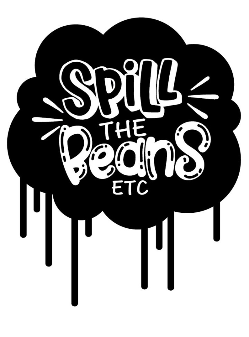 May include: Black and white graphic with a dripping paint effect. The graphic says "Spill the Beans ETC" in a stylized font.