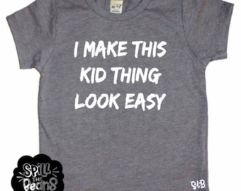 I make kid thing look easy, kid life, toddler life, toddler shirt, funny toddler tee, trendy kids clothes, boy graphic tee, funny kids shirt