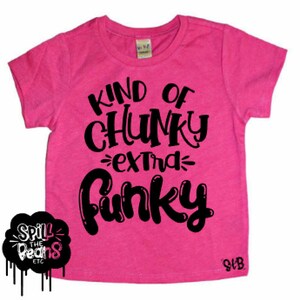 Kind Of Chunky Extra Funky Funny Kid&#39;s Trendy Tee Or Bodysuit Baby Toddler Boy Girl Clothing Chubby Baby