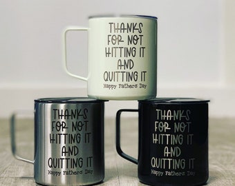 Father's Day Mug, Thanks for Not Hitting It and Quitting It, Funny Engraved Cup, Gift for dad, hit It and Quit It