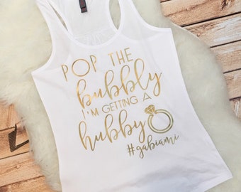 Bachelorette Party Tank top Pop the Bubbly I'm Gettin' a Hubby Bride Bridal Shirt