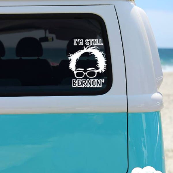 Still Bernin, Bernie decal, sanders decal, car decal, vinyl decal, funny decal, gift for her, gift for him, feel the bern, car decal, vinyl