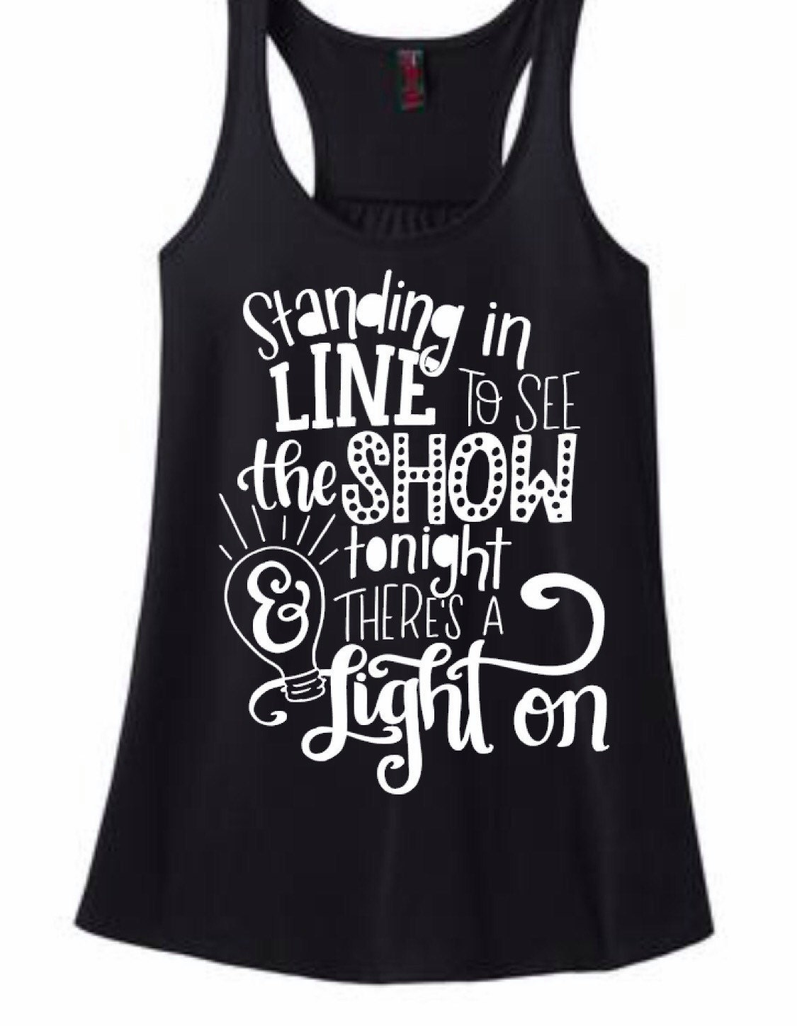 Trendy Women's tee Standing in Line to See the Show There's a Light On Racer Back Tank Top Shirt Work Out Custom Colors, Plus Size 2x 3x 4x