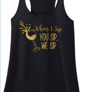 When I Sip You Sip We Sip Wine Drinking Tasting Girls Night Date Night Women&#39;s Adult Tee Shirt Tank Top
