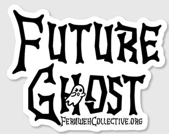 May include: A white sticker with the words "FUTURE GHOST" in a bold, stylized font. Below, the word "GHOST" is paired with a small cartoon ghost. The text "FERIWENHCOLLECTIVE.ORG" is at the bottom in a smaller font.