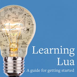 May include: A book cover featuring a lightbulb illustration. The lightbulb is filled with drawings of charts, graphs, and other business-related symbols. The text on the cover reads "Learning Lua: A guide for getting started" and "Brian G. Burton, Ed. D."