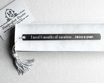 I need 6 months of vacation... twice a year.  Pewter Bookmark