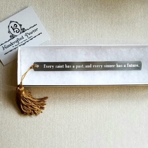 Every saint has a past, and every sinner has a future.  - Oscar Wilde, Pewter Bookmark