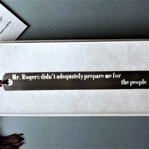Mr. Rogers didn&#39;t adequately prepare me for the people in MY neighborhood. Pewter Bookmark
