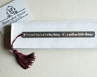 Friendship isn't a big thing - it's a million little things.  - Paulo Coelho, Pewter Bookmark