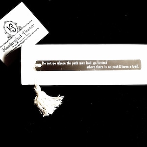 Do not go where the path may lead, go instead where there is no path & leave a trail. - Ralph Waldo Emerson, Pewter Bookmark