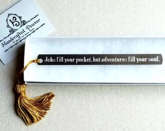 Jobs fill your pocket, but adventures fill your soul. - Jamie Lyn Beatty, Pewter Bookmark