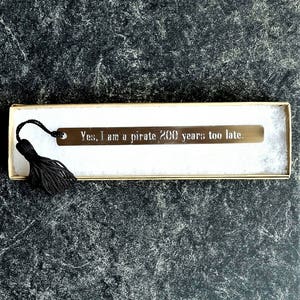 Yes, I am a pirate 200 years too late. - Jimmy Buffett, Pewter Bookmark