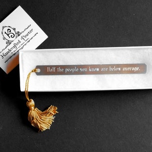 Half the people you know are below average. - Steven Wright , Pewter Bookmark