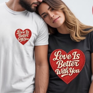 Love Is Better With You Tee, Valentine Patch Design, Couple Gift, Anniversary Quote Top