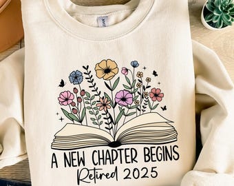 Retired 2025 Sweatshirt, A New Chapter Begins Retirement T-shirt, Floral Book Design Gift, Retiree Shirt for Women, Retirement Tee