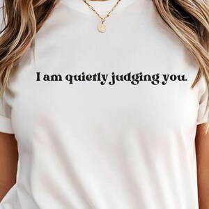 I am quietly judging you t-shirt, Sarcastic shirt, Funny t-shirt, Smartass shirt, Cynical shirt, Funny saying shirt, Judging shirt, Sassy T