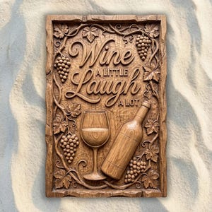 May include: A rectangular wooden wall plaque featuring a relief carving of a wine bottle and a wine glass surrounded by grapevines and clusters of grapes. The text "Wine A Little Laugh A Lot" is carved into the center of the brown wood surface.