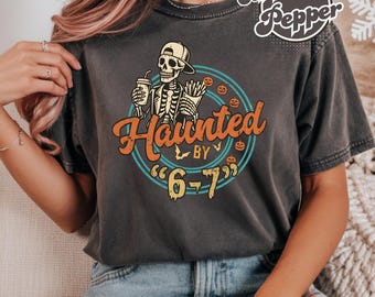 Haunted by 6 7 Comfort Colors Shirt, Funny Halloween Gift for Friend, 67 Meme Shirt, Six Seven Viral Meme Tee Shirt, Skeleton Halloween Tees