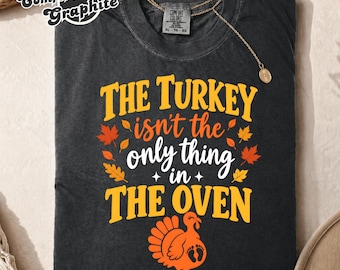 The Turkey Isn't The Only Thing in The Oven Funny Pregnancy Shirt, Fall Pregnancy Reveal, Baby Announcement, Maternity Tee, Pregnancy Gift
