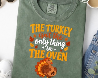 The Turkey Isn't The Only Thing in The Oven Funny Thanksgiving Pregnancy Reveal Shirt, Fall Baby Announcement Tee, Comfort Colors Maternity