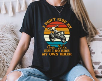 Funny Biker T-Shirt: "I Don't Ride My Own Bike" Motorcycle Lover Gift
