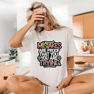 Mistakes Are Proof That Your Are Trying T-Shirt, Tee Shirt, Graphic Tee, Inspirational Shirt, Motivational Tee