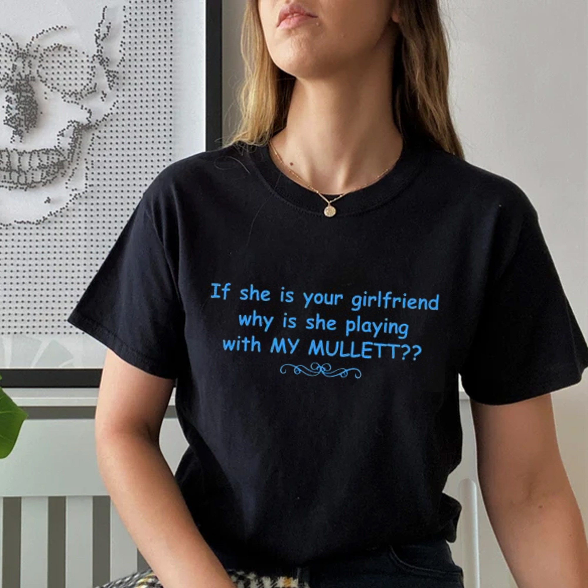 Discover My mullett Shirt, If she is your girlfriend why is she playing with My Mullett Shirt