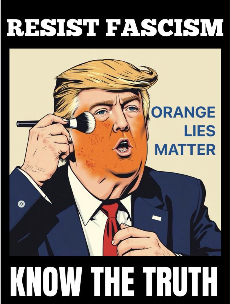 May include: A political poster featuring the text "RESIST FASCISM" and "KNOW THE TRUTH". The central image is a caricature of a man applying orange makeup, with the words "ORANGE LIES MATTER" displayed prominently.
