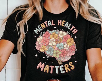 Mental Health Matters, Mental Health Shirt, School Psychologist Shirt, Inspirational Shirts, Mental Health Awareness Tee, Flowers Shirt,gift