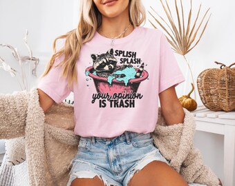 Splash Splash Your Opinion Is Trash Shirt, Funny Racoon Shirt, Cute Sarcastic Shirt, Funny Sarcastic Shirt, Women Shirt, Funny friends shirt