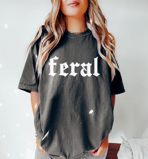 Comfort Colors® Feral Shirt, Feral Comfort Color T-shirt, Feral Tee, Feral Girl, Feral Woman, Feral Wife, Feral Mama, Funny Quote T-Shirt