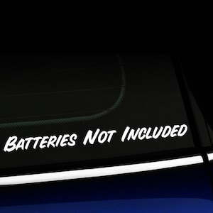 Batteries not Included decal