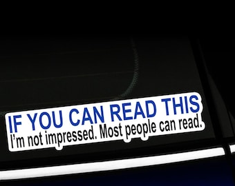 If You Can Read This, I'm Not Impressed, Most People Can Read - Sticker