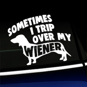 Sometimes I Trip Over My Wiener - funny decal