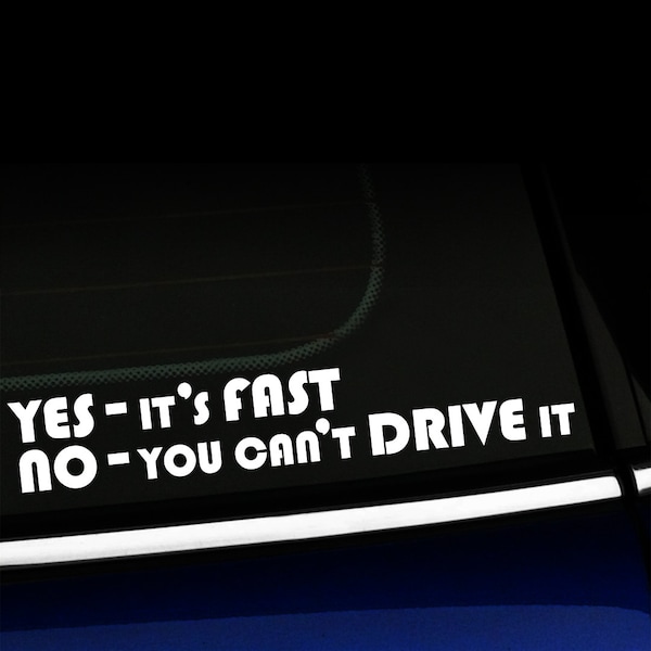 Yes it's fast, No you can't drive it - Car Decal