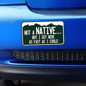 Not a Native But I got here as fast as I could - Small Colorado Bumper Sticker