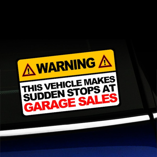 Warning - This vehicle makes sudden stops at garage sales - Funny Sticker