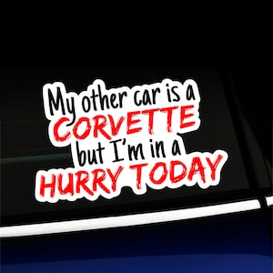 My Other Car is a Corvette But I'm in a Hurry Today - Sticker