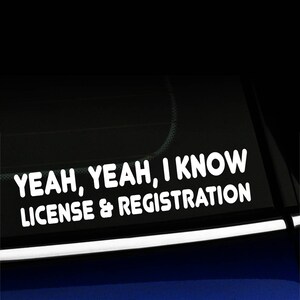 Yeah, yeah, I know, license and registration decal