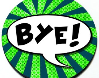 May include: A green and blue circular sticker with a white speech bubble that says "BYE!" in black letters. The background has a green and blue polka dot pattern.