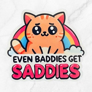 Funny Cat Sticker, Even Baddies Get Saddies, Cute Cat Decal with text, Sad Cat Meme Sticker, Vinyl Decal for Cat lovers, Sarcastic Magnet