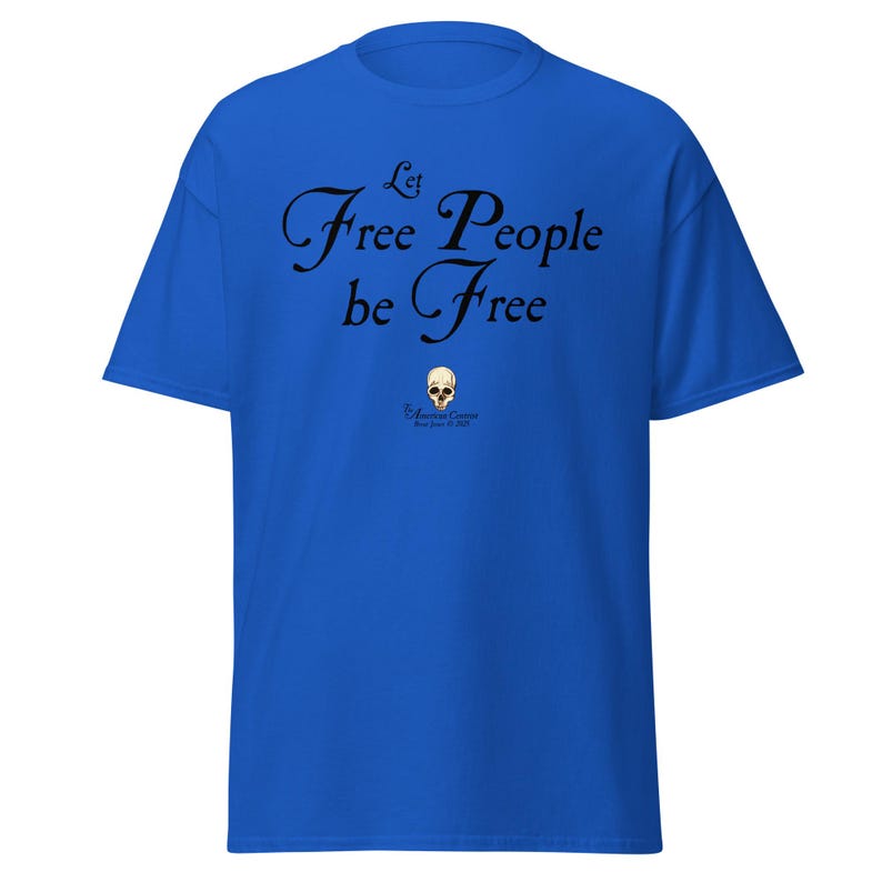 Let Free People Be Free -- The American Centrist, Classic unisex tee shirt