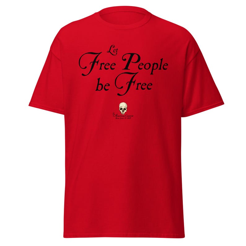 Let Free People Be Free -- The American Centrist, Classic unisex tee shirt