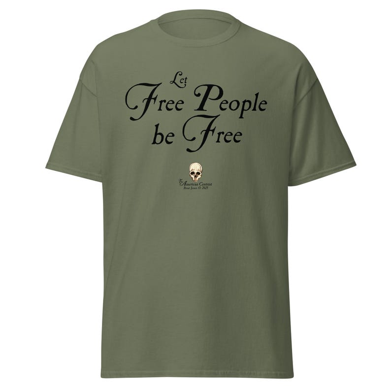 Let Free People Be Free -- The American Centrist, Classic unisex tee shirt
