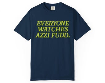 Everyone watches Azzi Fudd T-shirt