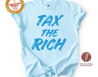 Tax The Rich Comfort Colors® T-Shirt: Political Statement Tee