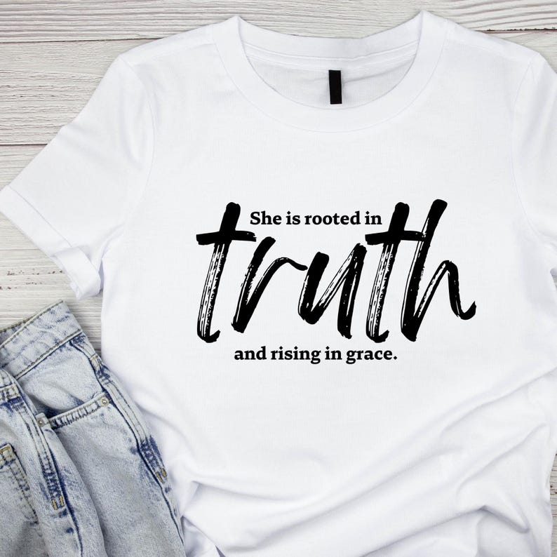 Rooted In Truth Christian Woman Shirt Design | Rooted in Truth, Rising in Grace ...